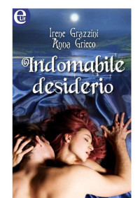 Irene Grazzini, Anna Grieco — Indomabile desiderio 