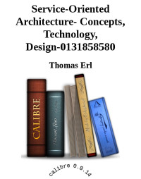 Thomas Erl — Service-Oriented Architecture- Concepts, Technology, Design-0131858580