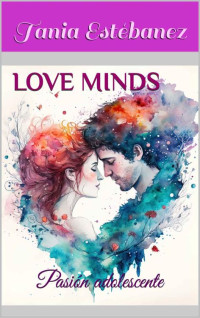 Tania Estébanez — Love Minds. Pasión adolescente