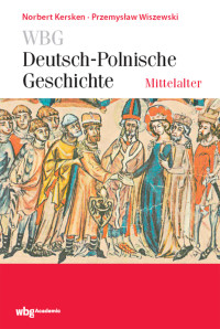 Norbert Kersken, Przemystaw Wiszewski — WBG Deutsch-Polnische Geschichte Mittelalter