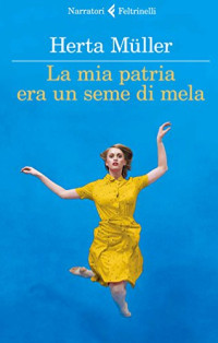 Herta Müller — La mia patria era un seme di mela: Una conversazione con Angelika Klammer