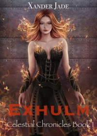 Xander Jade — Exhulm: Celestial Chronicles Book 1
