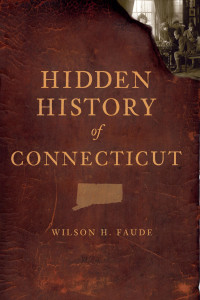 Wilson Faude — Hidden History of Connecticut