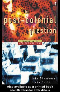 Iain Chambers & Lidia Curti (edt) — THE POST-COLONIAL QUESTION: Common Skies, Divided Horizons