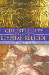 Ahmed Osman — Christianity: An Ancient Egyptian Religion