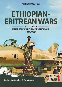Cooper, Tom;Fontanellaz, Adrien; — Ethiopian-Eritrean Wars. Volume 1: Eritrean War of Independence, 1961-1988