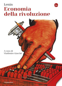 Lenin — Economia della rivoluzione. A cura di Vladimiro Giacché (2017)