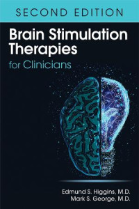 Edmund S. Higgins & Mark S. George — Brain Stimulation Therapies for Clinicians, Second Edition