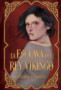 Katherine Velásquez — La esclava del rey vikingo