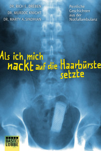 Dreben, Dr. Rich E. & Knight, Dr. Murdoc & Sindhian, Dr. Marty A. — Als ich mich nackt auf die Haarbürste setzte