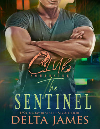 Delta James — The Sentinel: A Steamy Romantic Suspense (Club Southside Book 3)
