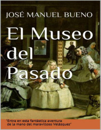 José Manuel Bueno — El Museo del Pasado (Spanish Edition)