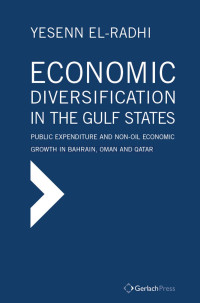 El-Radhi, Yesenn — Economic Diversification in the Gulf States: Public Expenditure and Non-Oil Economic Growth in Bahrain, Oman and Qatar