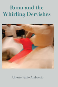 Alberto Fabio Ambrosio; — Rumi and the Whirling Dervishes