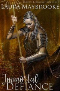 Laura Maybrooke [Maybrooke, Laura] — Immortal Defiance (Dulcea's Rebellion Book 1)