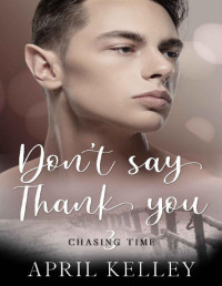 April Kelley — Don't Say Thank You: An MM Paranormal Romance (Chasing Time Book 3)