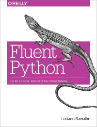 Luciano Ramalho — Fluent Python: Clear, Concise, and Effective Programming