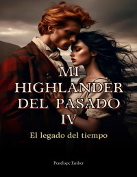 Penélope Ember — Mi Highlander del Pasado: El legado del tiempo (Spanish Edition)