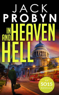 Jack Probyn — In Heaven And Hell: A Captivating Terrorism Thriller Novella (DC Jake Tanner SO15 Files #4)
