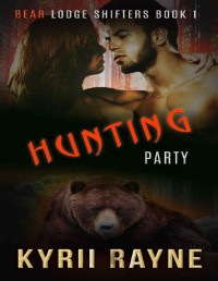 Kyrii Rayne [Rayne, Kyrii] — Hunting Party (Bear Lodge Shifters Book 1)