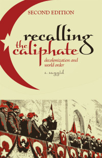 S. Sayyid; — Recalling the Caliphate