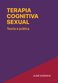 Aline Sardinha — Terapia Cognitiva Sexual: teoria e prática