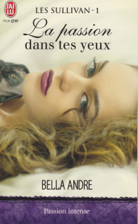 Bella Andre — La Passion dans tes yeux