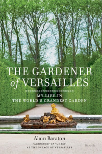 Alain Baraton — The Gardener of Versailles