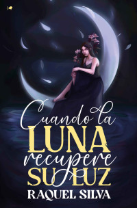 Raquel Silva — Cuando la luna recupere su luz
