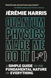 Jeremie Harris — Quantum Physics Made Me Do It