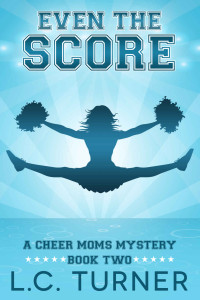 L.C. Turner (Laina Turner) — Even the Score (Cheer Moms Mystery 2)