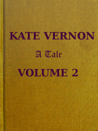 Mrs. Alexander [Alexander, Mrs.] — Kate Vernon: A Tale. Vol. 2 (of 3)