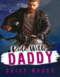 Daisy March [March, Daisy] — Ride With Daddy: A DDLG Motorcycle Club Romance