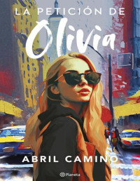 Abril Camino — Abril Camino - La petición de Olivia (Planeta)