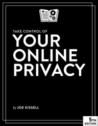 Joe Kissell — Take Control of Your Online Privacy, 5th Edition
