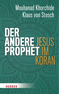 Mouhanad Khorchide / Klaus von Stosch — Der andere Prophet