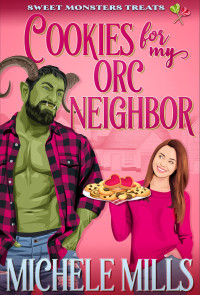 Michele Mills — Cookies For My Orc Neighbor (Sweet Monster Treats 1)