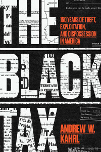 Andrew W. Kahrl — The Black Tax: 150 Years of Theft, Exploitation, and Dispossession in America