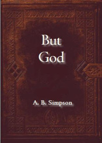 A. B. Simpson [Simpson, A. B.] — But God