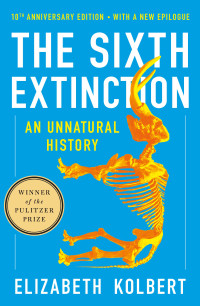 Elizabeth Kolbert — The Sixth Extinction: An Unnatural History, 10th Anniversary Edition