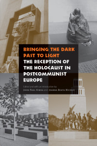 John-Paul Himka, Joanna Beata Michlic — Bringing the Dark Past to Light: The Reception of the Holocaust in Postcommunist Europe