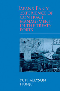 Yuki Allyson Honjo; — Japan's Early Experience of Contract Management in the Treaty Ports