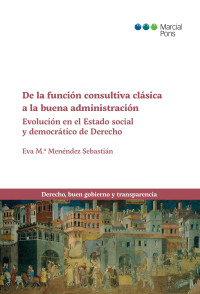 Menndez Sebastin, Eva Marac; — De la funcin consultiva clsica a la buena administracin. Evolucin en Estado social y democrtico de Derecho