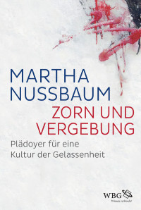 Martha Nussbaum; — Zorn und Vergebung