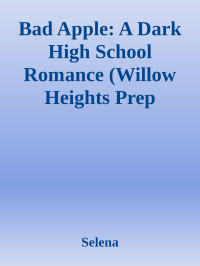 Selena — Bad Apple: A Dark High School Romance (Willow Heights Prep Academy: The Exile Book 1)