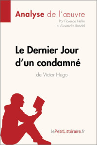 lePetitLitteraire,, Alexandre Randal, Florence Hellin — Le Dernier Jour d'un condamné de Victor Hugo (Analyse de l'oeuvre)