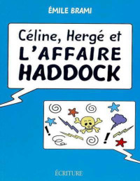 Emile Brami — Céline, Hergé et l'affaire Haddock.