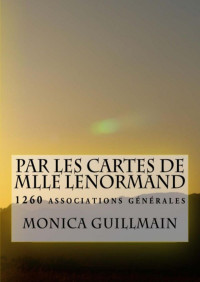 Monica Guillmain — Par les cartes de Mlle lenormand - 1260 associations générales (Tarologie - cartomancie- voyance t. 4) (French Edition)