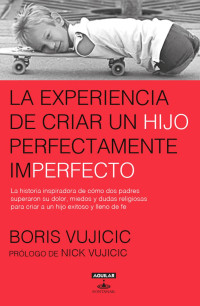 Boris Vujicic — La experiencia de criar a un hijo perfectamente imperfecto