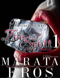 Marata Eros — The Zoe Scott Series 1: Smoldering Wet: Multiple Menage